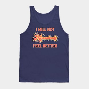 Chronic Illness: I Will Not Miraculously Feel Better Tank Top